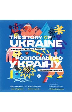 The Story of Ukraine: An Anthem of Glory and Freedom - Olena Kharchenko The Story of Ukraine: An Anthem of Glory and Freedom - Olena Kharchenko