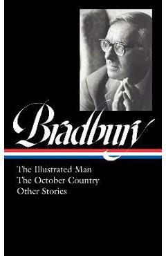 Ray Bradbury: The Illustrated Man, the October Country & Other Stories (Loa #360) - Ray D. Bradbury Ray Bradbury: The Illustrated Man, the October Country & Other Stories (Loa #360) - Ray D. Bradbury