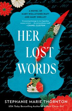 Her Lost Words: A Novel of Mary Wollstonecraft and Mary Shelley - Stephanie Marie Thornton Her Lost Words: A Novel of Mary Wollstonecraft and Mary Shelley - Stephanie Marie Thornton