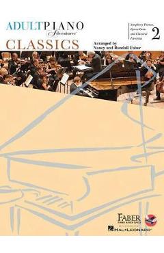 Adult Piano Adventures Classics Book 2: Symphony Themes, Opera Gems and Classical Favorites - Nancy Faber Adult Piano Adventures Classics Book 2: Symphony Themes, Opera Gems and Classical Favorites - Nancy Faber