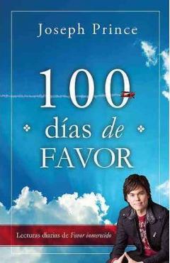 100 Dias de Favor: Lecturas Diarias de Favor Inmerecido - Joseph Prince 100 Dias de Favor: Lecturas Diarias de Favor Inmerecido - Joseph Prince