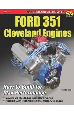 Ford 351 Cleveland Eng: Htb for Max Perf: How to Build for Max Performance - George Reid Ford 351 Cleveland Eng: Htb for Max Perf: How to Build for Max Performance - George Reid