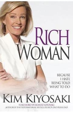 Rich Woman: Because I Hate Being Told What to Do - Kim Kiyosaki Rich Woman: Because I Hate Being Told What to Do - Kim Kiyosaki