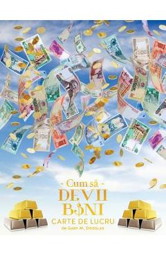Cum sa Devii Bani Carte de Lucru - How To Become Money Workbook Romanian - Gary M. Douglas Cum sa Devii Bani Carte de Lucru - How To Become Money Workbook Romanian - Gary M. Douglas