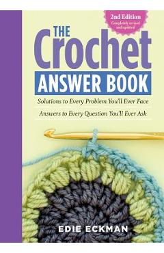 The Crochet Answer Book, 2nd Edition: Solutions to Every Problem You'll Ever Face; Answers to Every Question You'll Ever Ask - Edie Eckman The Crochet Answer Book, 2nd Edition: Solutions to Every Problem You'll Ever Face; Answers to Every Question You'll Ever Ask - Edie Eckman