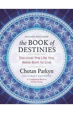 The Book of Destinies: Discover the Life You Were Born to Live - Chetan Parkyn The Book of Destinies: Discover the Life You Were Born to Live - Chetan Parkyn