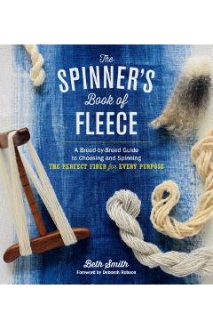 The Spinner's Book of Fleece: A Breed-By-Breed Guide to Choosing and Spinning the Perfect Fiber for Every Purpose - Beth Smith The Spinner's Book of Fleece: A Breed-By-Breed Guide to Choosing and Spinning the Perfect Fiber for Every Purpose - Beth Smith