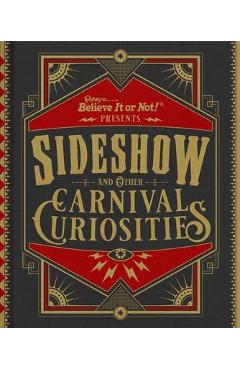 Ripley's Believe It or Not! Sideshow and Other Carnival Curiosities - Ripley's Believe It Or Not! Ripley's Believe It or Not! Sideshow and Other Carnival Curiosities - Ripley's Believe It Or Not!