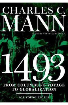 1493 for Young People: From Columbus's Voyage to Globalization - Charles Mann 1493 for Young People: From Columbus's Voyage to Globalization - Charles Mann