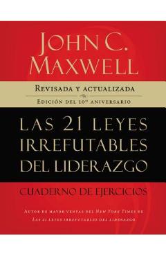 21 leyes irrefutables del liderazgo, cuaderno de ejercicios - Softcover - 21 Irrefutable Laws of Leadership Workbook - John C. Maxwell 21 leyes irrefutables del liderazgo, cuaderno de ejercicios - Softcover - 21 Irrefutable Laws of Leadership Workbook - John C. Maxwell