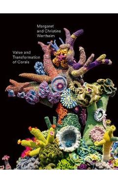 Christine and Margaret Wertheim: Value and Transformation of Corals - Christine Wertheim Christine and Margaret Wertheim: Value and Transformation of Corals - Christine Wertheim