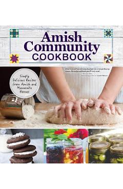 Amish Community Cookbook: Simply Delicious Recipes from Amish and Mennonite Homes - Carole Roth Giagnocavo Amish Community Cookbook: Simply Delicious Recipes from Amish and Mennonite Homes - Carole Roth Giagnocavo