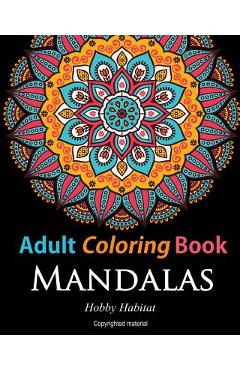 Adult Coloring Books: Mandalas: Coloring Books for Adults Featuring 50 Beautiful Mandala, Lace and Doodle Patterns - Hobby Habitat Coloring Books Adult Coloring Books: Mandalas: Coloring Books for Adults Featuring 50 Beautiful Mandala, Lace and Doodle Patterns - Hobby Habitat Coloring Books