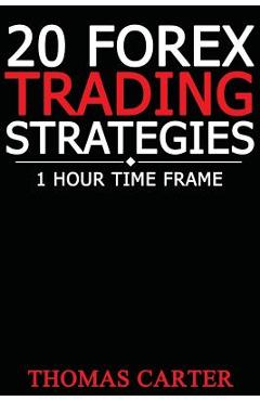 20 Forex Trading Strategies (1 Hour Time Frame) - Thomas Carter 20 Forex Trading Strategies (1 Hour Time Frame) - Thomas Carter