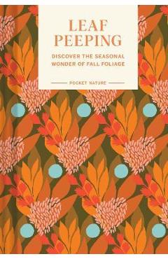 Pocket Nature Series: Leaf-Peeping: Discover the Seasonal Wonder of Fall Foliage - Erin Riley Pocket Nature Series: Leaf-Peeping: Discover the Seasonal Wonder of Fall Foliage - Erin Riley