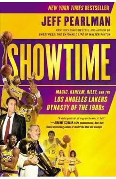 Showtime: Magic, Kareem, Riley, and the Los Angeles Lakers Dynasty of the 1980s - Jeff Pearlman Showtime: Magic, Kareem, Riley, and the Los Angeles Lakers Dynasty of the 1980s - Jeff Pearlman
