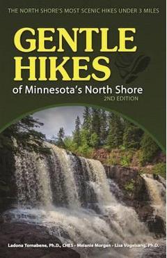 Gentle Hikes of Minnesota's North Shore: The Area's Most Scenic Hikes Less Than 3 Miles - Ladona Tornabene Gentle Hikes of Minnesota's North Shore: The Area's Most Scenic Hikes Less Than 3 Miles - Ladona Tornabene