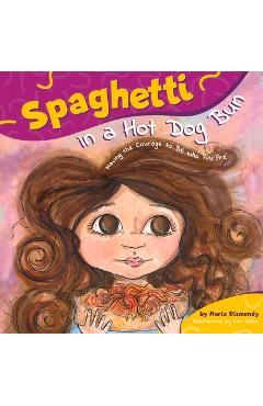 Spaghetti in a Hot Dog Bun: Having the Courage to Be Who You Are - Maria Dismondy Spaghetti in a Hot Dog Bun: Having the Courage to Be Who You Are - Maria Dismondy