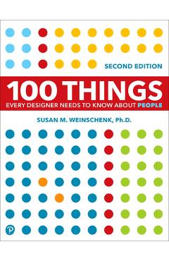 100 Things Every Designer Needs to Know about People - Susan Weinschenk 100 Things Every Designer Needs to Know about People - Susan Weinschenk