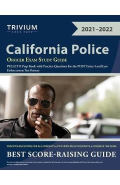 California Police Officer Exam Study Guide: PELLET B Prep Book with Practice Questions for the POST Entry-Level Law Enforcement Test Battery - Trivium California Police Officer Exam Study Guide: PELLET B Prep Book with Practice Questions for the POST Entry-Level Law Enforcement Test Battery - Trivium