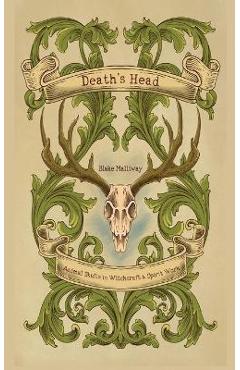 Death's Head: Animal Skulls in Witchcraft & Spirit Work - Blake Malliway Death's Head: Animal Skulls in Witchcraft & Spirit Work - Blake Malliway