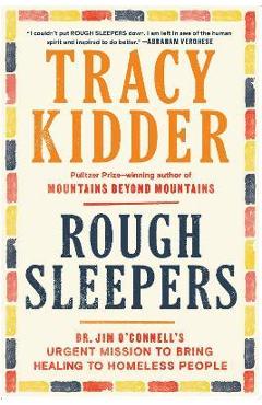 Rough Sleepers: Dr. Jim O'Connell's Urgent Mission to Bring Healing to Homeless People - Tracy Kidder Rough Sleepers: Dr. Jim O'Connell's Urgent Mission to Bring Healing to Homeless People - Tracy Kidder