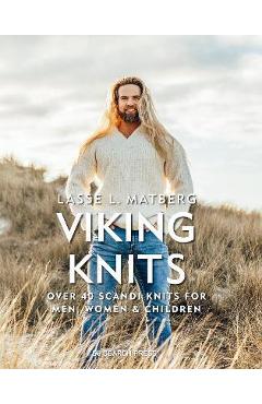 Viking Knits: Over 40 Scandi Knits for Men, Women & Children - Lasse Matberg Viking Knits: Over 40 Scandi Knits for Men, Women & Children - Lasse Matberg