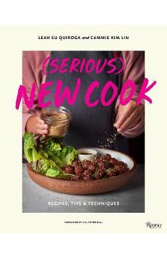 (Serious) New Cook: Recipes, Tips, and Techniques - Leah Su Quiroga (Serious) New Cook: Recipes, Tips, and Techniques - Leah Su Quiroga