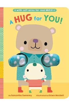 A Hug for You!: With Soft Arms for Real Hugs! - Samantha Sweeney A Hug for You!: With Soft Arms for Real Hugs! - Samantha Sweeney