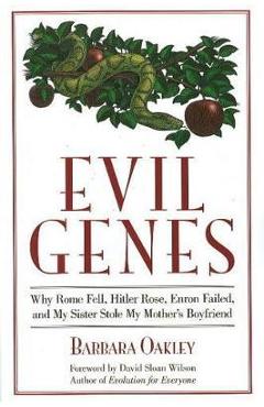Evil Genes: Why Rome Fell, Hitler Rose, Enron Failed, and My Sister Stole My Mother's Boyfriend - Barbara Oakley Evil Genes: Why Rome Fell, Hitler Rose, Enron Failed, and My Sister Stole My Mother's Boyfriend - Barbara Oakley