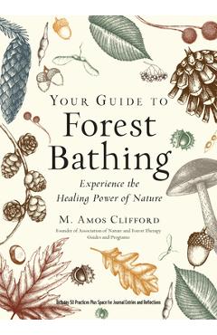 Your Guide to Forest Bathing (Expanded Edition): Experience the Healing Power of Nature - M. Amos Clifford Your Guide to Forest Bathing (Expanded Edition): Experience the Healing Power of Nature - M. Amos Clifford