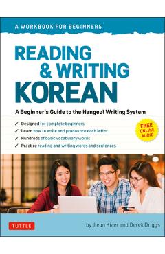 Reading and Writing Korean: A Workbook for Self-Study: A Beginner's Guide to the Hangeul Writing System (Free Online Audio and Printable Flash Cards) - Jieun Kiaer Reading and Writing Korean: A Workbook for Self-Study: A Beginner's Guide to the Hangeul Writing System (Free Online Audio and Printable Flash Cards) - Jieun Kiaer