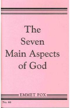 The Seven Main Aspects of God: The Ground Plan of the Bible - Emmet Fox The Seven Main Aspects of God: The Ground Plan of the Bible - Emmet Fox
