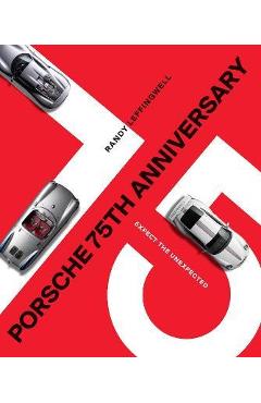 Porsche 75th Anniversary: Expect the Unexpected - Randy Leffingwell Porsche 75th Anniversary: Expect the Unexpected - Randy Leffingwell