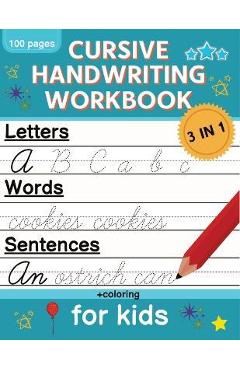 Cursive Handwriting Workbook for Kids: Cursive Writing Practice Book for Beginners Cursive Letter Tracing: 100 Practice Pages - Letters, Words and Sen - Norris Skeldon Cursive Handwriting Workbook for Kids: Cursive Writing Practice Book for Beginners Cursive Letter Tracing: 100 Practice Pages - Letters, Words and Sen - Norris Skeldon