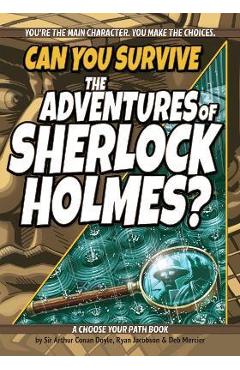 Can You Survive the Adventures of Sherlock Holmes?: A Choose Your Path Book - Arthur Conan Doyle Can You Survive the Adventures of Sherlock Holmes?: A Choose Your Path Book - Arthur Conan Doyle