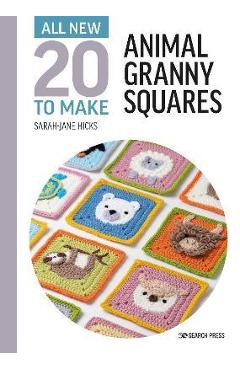 All-New Twenty to Make: Animal Granny Squares - Sarah-jane Hicks All-New Twenty to Make: Animal Granny Squares - Sarah-jane Hicks
