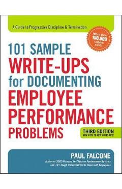 101 Sample Write-Ups for Documenting Employee Performance Problems: A Guide to Progressive Discipline and Termination - Paul Falcone 101 Sample Write-Ups for Documenting Employee Performance Problems: A Guide to Progressive Discipline and Termination - Paul Falcone