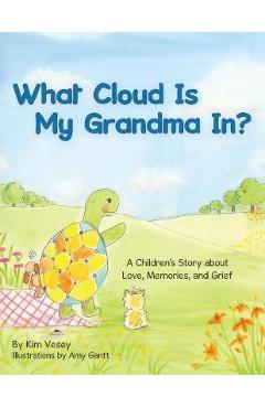 What Cloud Is My Grandma In?: A Children's Story About Love, Memories and Grief - Kim Vesey What Cloud Is My Grandma In?: A Children's Story About Love, Memories and Grief - Kim Vesey
