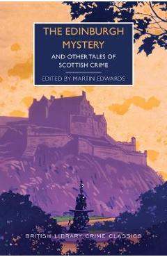 The Edinburgh Mystery: And Other Tales of Scottish Crime - Martin Edwards The Edinburgh Mystery: And Other Tales of Scottish Crime - Martin Edwards