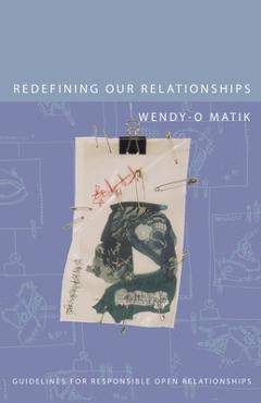 Redefining Our Relationships: Guidelines for Responsible Open Relationships - Wendy-o Matik Redefining Our Relationships: Guidelines for Responsible Open Relationships - Wendy-o Matik