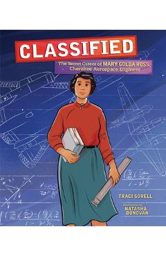 Classified: The Secret Career of Mary Golda Ross, Cherokee Aerospace Engineer - Traci Sorell Classified: The Secret Career of Mary Golda Ross, Cherokee Aerospace Engineer - Traci Sorell
