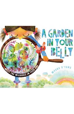 A Garden in Your Belly: Meet the Microbes in Your Gut - Masha D'yans A Garden in Your Belly: Meet the Microbes in Your Gut - Masha D'yans