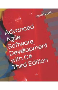 Advanced Agile Software Development with C# Third Edition - Lynn Smith Advanced Agile Software Development with C# Third Edition - Lynn Smith