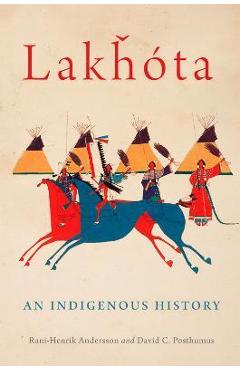 Lakhota: An Indigenous History Volume 281 - Rani-henrik Andersson Lakhota: An Indigenous History Volume 281 - Rani-henrik Andersson