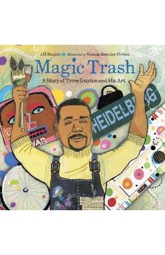 Magic Trash: A Story of Tyree Guyton and His Art - J. H. Shapiro Magic Trash: A Story of Tyree Guyton and His Art - J. H. Shapiro