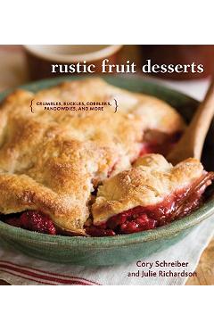 Rustic Fruit Desserts: Crumbles, Buckles, Cobblers, Pandowdies, and More - Cory Schreiber Rustic Fruit Desserts: Crumbles, Buckles, Cobblers, Pandowdies, and More - Cory Schreiber