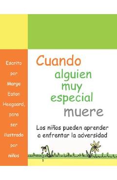 Cuando Alguien Muy Especial Muere: Los Ninos Apprender a Enfrenar La Adverisded - Marge Eaton Heegaard Cuando Alguien Muy Especial Muere: Los Ninos Apprender a Enfrenar La Adverisded - Marge Eaton Heegaard