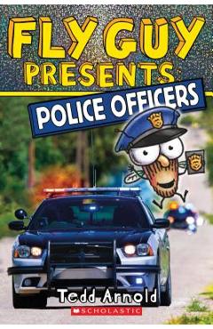 Fly Guy Presents: Police Officers (Scholastic Reader, Level 2), Volume 11 - Tedd Arnold Fly Guy Presents: Police Officers (Scholastic Reader, Level 2), Volume 11 - Tedd Arnold