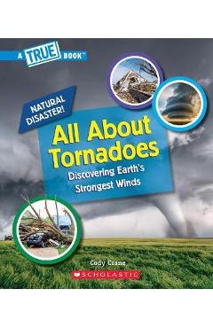 All about Tornadoes (a True Book: Natural Disasters) - Cody Crane All about Tornadoes (a True Book: Natural Disasters) - Cody Crane